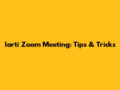 Iarti Zoom Meeting: Tips & Tricks