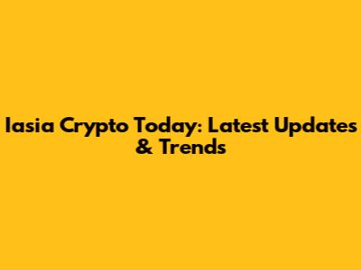 Iasia Crypto Today: Latest Updates & Trends