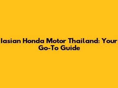 Iasian Honda Motor Thailand: Your Go-To Guide
