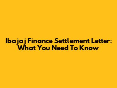 Ibajaj Finance Settlement Letter: What You Need To Know