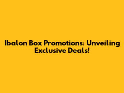 Ibalon Box Promotions: Unveiling Exclusive Deals!