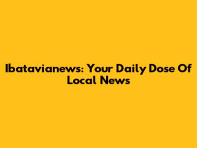 Ibatavianews: Your Daily Dose Of Local News