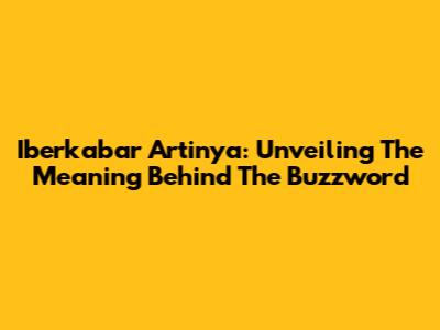 Iberkabar Artinya: Unveiling The Meaning Behind The Buzzword