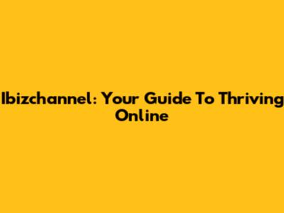 Ibizchannel: Your Guide To Thriving Online