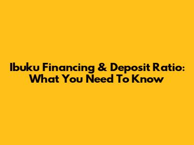 Ibuku Financing & Deposit Ratio: What You Need To Know