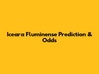 Iceara Fluminense Prediction & Odds