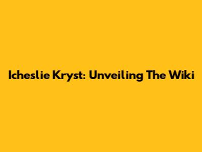 Icheslie Kryst: Unveiling The Wiki