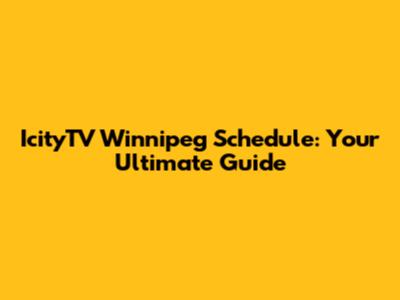 IcityTV Winnipeg Schedule: Your Ultimate Guide