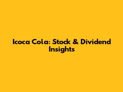 Icoca Cola: Stock & Dividend Insights
