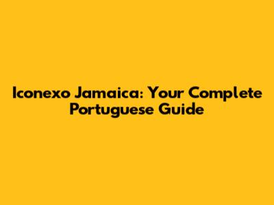 Iconexo Jamaica: Your Complete Portuguese Guide