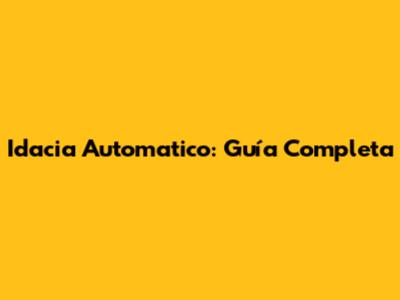 Idacia Automatico: Guía Completa