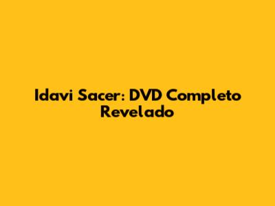 Idavi Sacer: DVD Completo Revelado