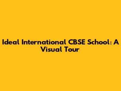Ideal International CBSE School: A Visual Tour