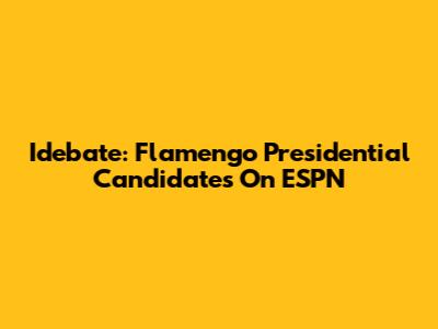 Idebate: Flamengo Presidential Candidates On ESPN