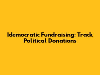 Idemocratic Fundraising: Track Political Donations