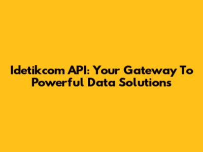 Idetikcom API: Your Gateway To Powerful Data Solutions