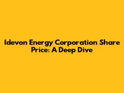 Idevon Energy Corporation Share Price: A Deep Dive
