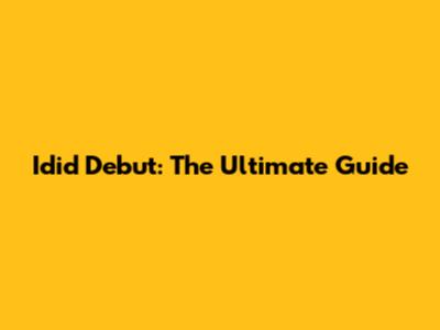 Idid Debut: The Ultimate Guide