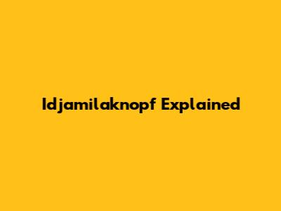 Idjamilaknopf Explained