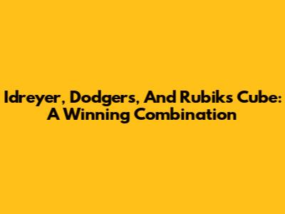 Idreyer, Dodgers, And Rubik's Cube: A Winning Combination
