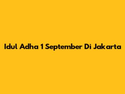 Idul Adha 1 September Di Jakarta