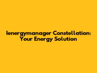 Ienergymanager Constellation: Your Energy Solution