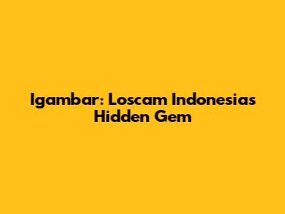 Igambar: Loscam Indonesia's Hidden Gem