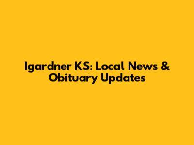 Igardner KS: Local News & Obituary Updates