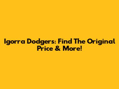 Igorra Dodgers: Find The Original Price & More!