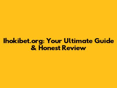 Ihokibet.org: Your Ultimate Guide & Honest Review