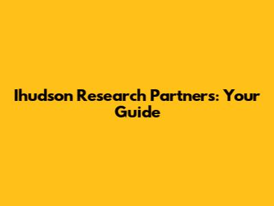 Ihudson Research Partners: Your Guide