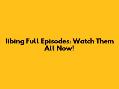 Iibing Full Episodes: Watch Them All Now!