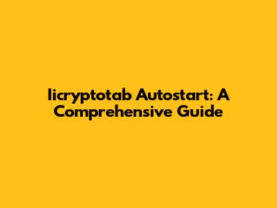 Iicryptotab Autostart: A Comprehensive Guide