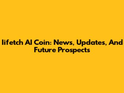 Iifetch AI Coin: News, Updates, And Future Prospects