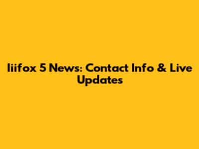 Iiifox 5 News: Contact Info & Live Updates