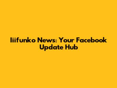 Iiifunko News: Your Facebook Update Hub