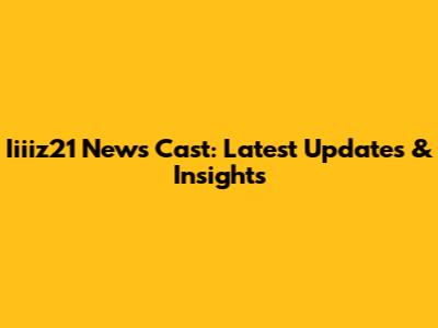Iiiiz21 News Cast: Latest Updates & Insights