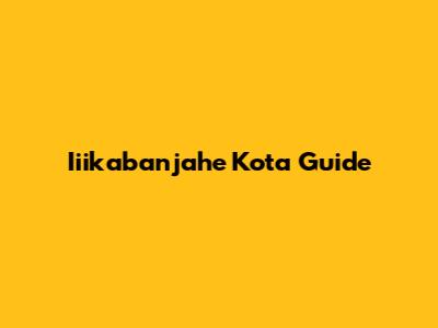 Iiikabanjahe Kota Guide