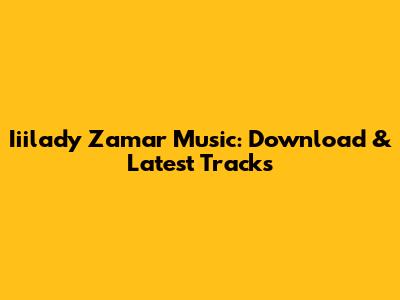 Iiilady Zamar Music: Download & Latest Tracks