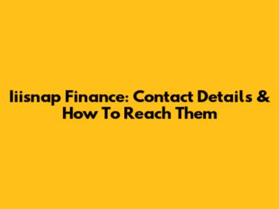 Iiisnap Finance: Contact Details & How To Reach Them