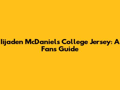 Iijaden McDaniels College Jersey: A Fan's Guide