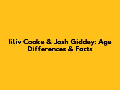 Iiliv Cooke & Josh Giddey: Age Differences & Facts