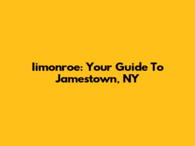 Iimonroe: Your Guide To Jamestown, NY