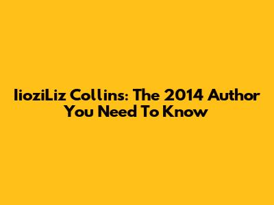 IioziLiz Collins: The 2014 Author You Need To Know