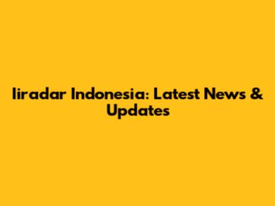 Iiradar Indonesia: Latest News & Updates