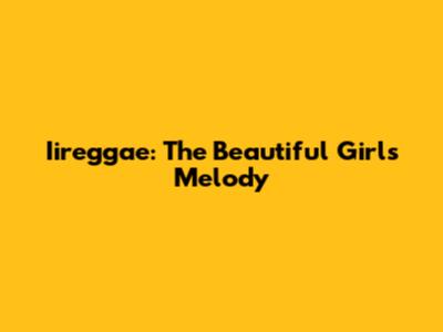 Iireggae: The Beautiful Girl's Melody