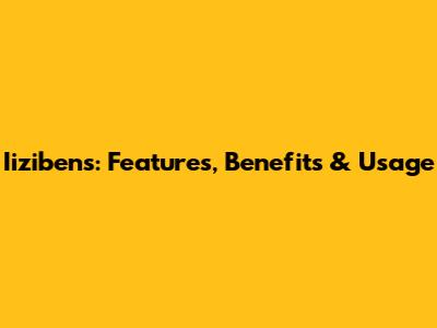 Iizibens: Features, Benefits & Usage