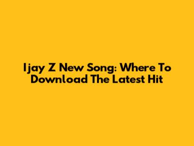 Ijay Z New Song: Where To Download The Latest Hit
