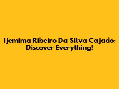 Ijemima Ribeiro Da Silva Cajado: Discover Everything!