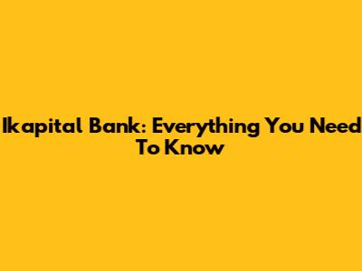 Ikapital Bank: Everything You Need To Know